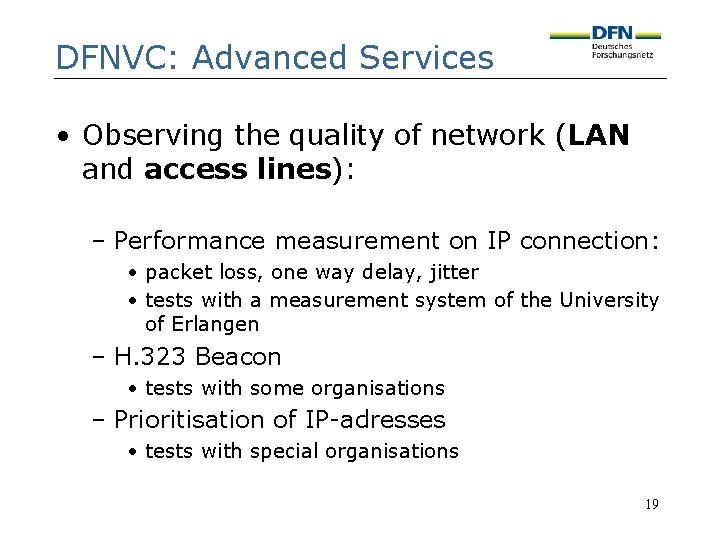 DFNVC: Advanced Services • Observing the quality of network (LAN and access lines): –