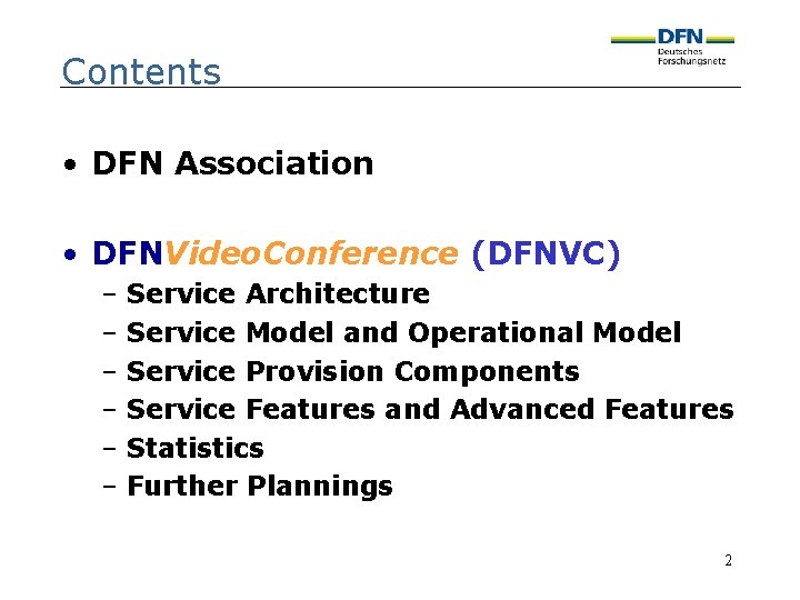 Contents • DFN Association • DFNVideo. Conference (DFNVC) – Service Architecture – Service Model