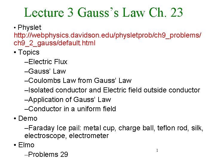 Lecture 3 Gauss’s Law Ch. 23 • Physlet http: //webphysics. davidson. edu/physletprob/ch 9_problems/ ch