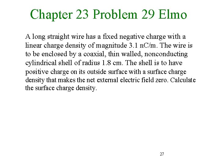 Chapter 23 Problem 29 Elmo A long straight wire has a fixed negative charge