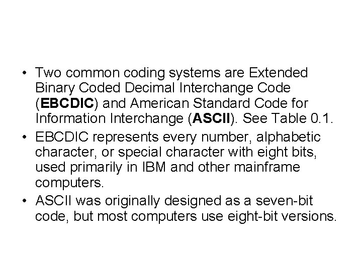 • Two common coding systems are Extended Binary Coded Decimal Interchange Code (EBCDIC) • Two common coding systems are Extended Binary Coded Decimal Interchange Code (EBCDIC)