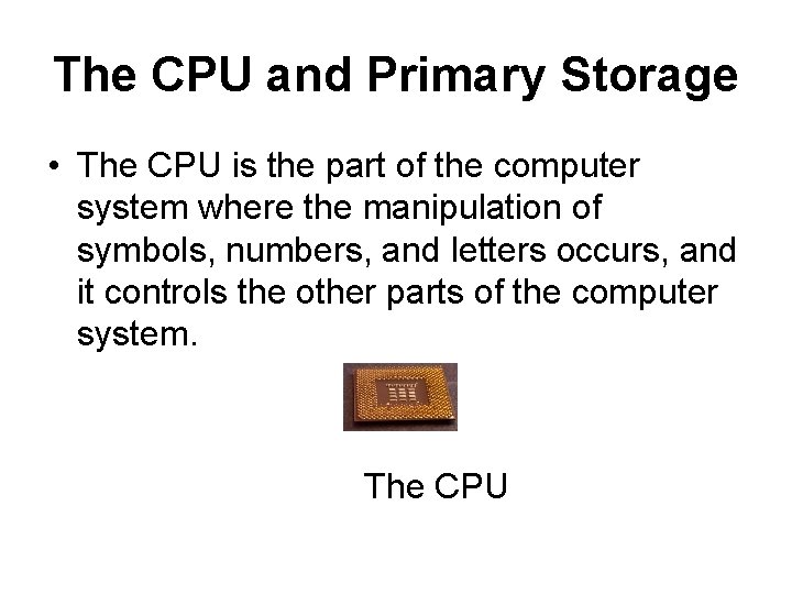 The CPU and Primary Storage • The CPU is the part of the computer The CPU and Primary Storage • The CPU is the part of the computer