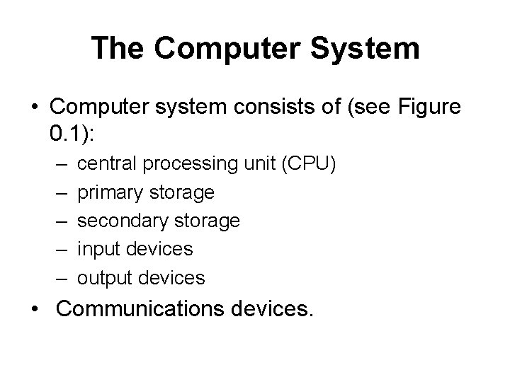 The Computer System • Computer system consists of (see Figure 0. 1): – – The Computer System • Computer system consists of (see Figure 0. 1): – –