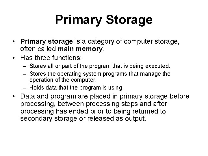Primary Storage • Primary storage is a category of computer storage, often called main Primary Storage • Primary storage is a category of computer storage, often called main