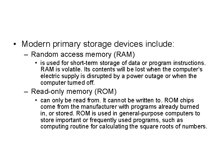 • Modern primary storage devices include: – Random access memory (RAM) • is • Modern primary storage devices include: – Random access memory (RAM) • is