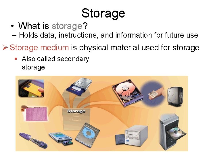 Storage • What is storage? – Holds data, instructions, and information for future use Storage • What is storage? – Holds data, instructions, and information for future use