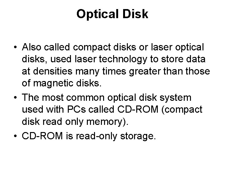 Optical Disk • Also called compact disks or laser optical disks, used laser technology Optical Disk • Also called compact disks or laser optical disks, used laser technology
