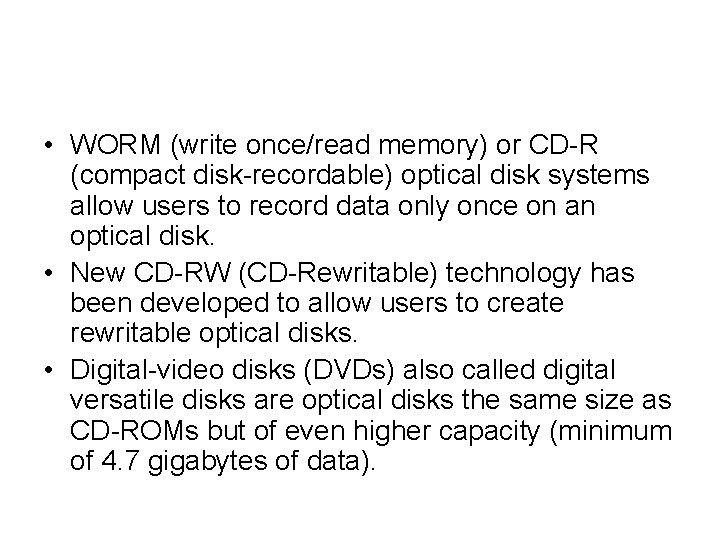 • WORM (write once/read memory) or CD-R (compact disk-recordable) optical disk systems allow • WORM (write once/read memory) or CD-R (compact disk-recordable) optical disk systems allow
