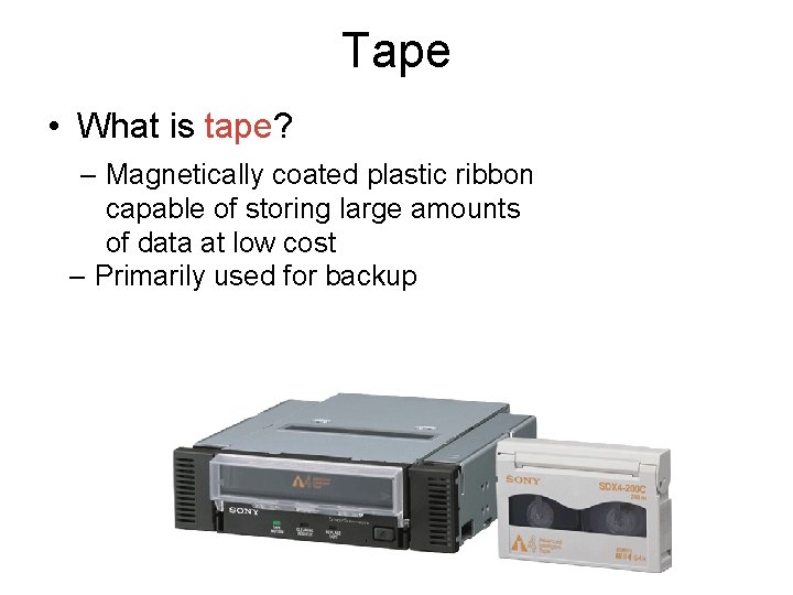 Tape • What is tape? – Magnetically coated plastic ribbon capable of storing large Tape • What is tape? – Magnetically coated plastic ribbon capable of storing large