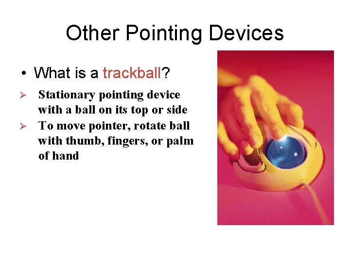 Other Pointing Devices • What is a trackball? Ø Ø Stationary pointing device with Other Pointing Devices • What is a trackball? Ø Ø Stationary pointing device with