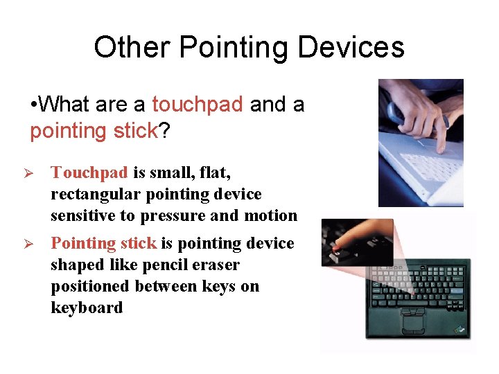 Other Pointing Devices • What are a touchpad and a pointing stick? Ø Touchpad Other Pointing Devices • What are a touchpad and a pointing stick? Ø Touchpad
