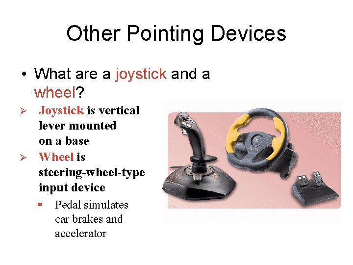 Other Pointing Devices • What are a joystick and a wheel? Ø Ø Joystick Other Pointing Devices • What are a joystick and a wheel? Ø Ø Joystick