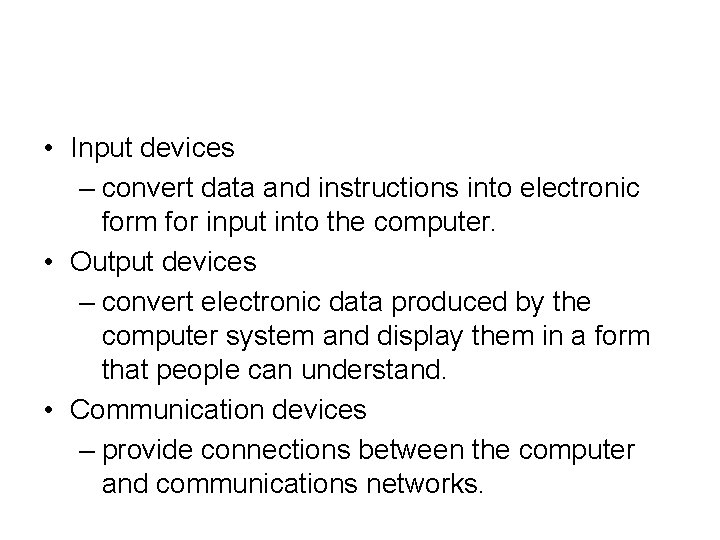 • Input devices – convert data and instructions into electronic form for input • Input devices – convert data and instructions into electronic form for input