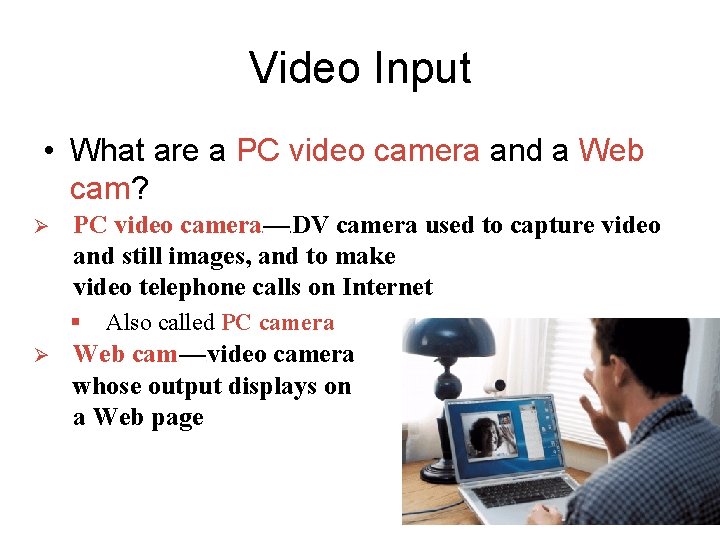 Video Input • What are a PC video camera and a Web cam? Ø Video Input • What are a PC video camera and a Web cam? Ø
