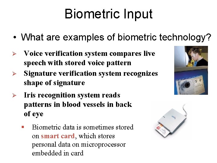 Biometric Input • What are examples of biometric technology? Ø Ø Ø Voice verification Biometric Input • What are examples of biometric technology? Ø Ø Ø Voice verification