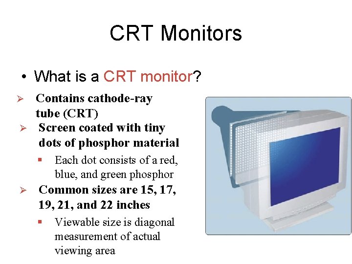 CRT Monitors • What is a CRT monitor? Ø Ø Contains cathode-ray tube (CRT) CRT Monitors • What is a CRT monitor? Ø Ø Contains cathode-ray tube (CRT)