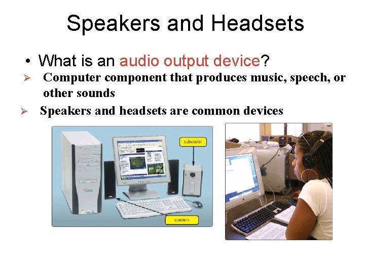Speakers and Headsets • What is an audio output device? Ø Ø Computer component Speakers and Headsets • What is an audio output device? Ø Ø Computer component