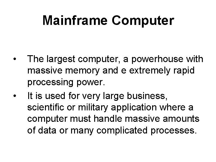 Mainframe Computer • • The largest computer, a powerhouse with massive memory and e Mainframe Computer • • The largest computer, a powerhouse with massive memory and e