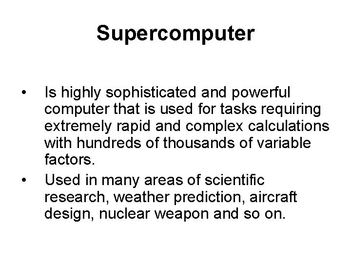 Supercomputer • • Is highly sophisticated and powerful computer that is used for tasks Supercomputer • • Is highly sophisticated and powerful computer that is used for tasks
