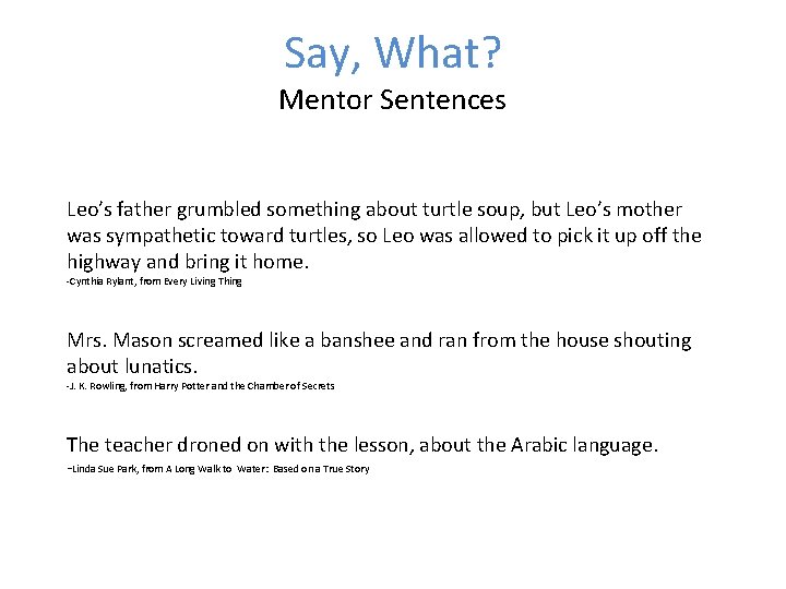 Say, What? Mentor Sentences Leo’s father grumbled something about turtle soup, but Leo’s mother