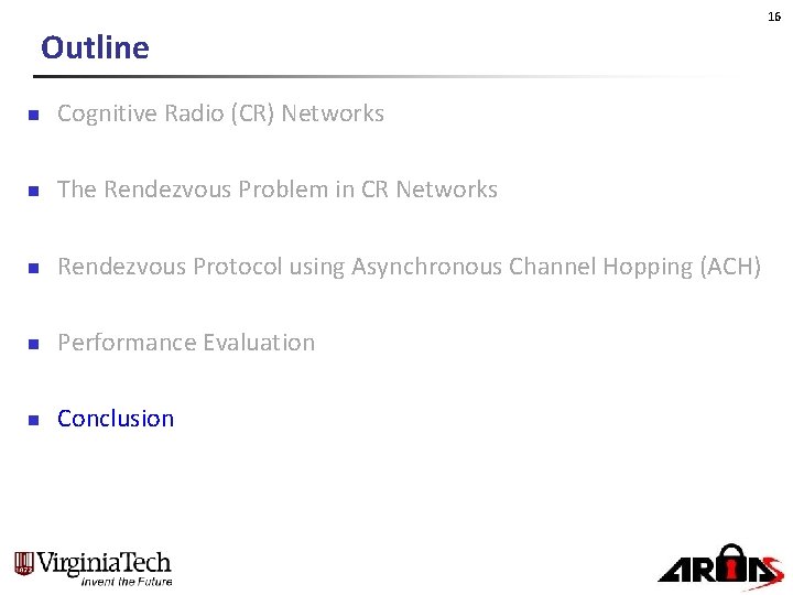 16 Outline n Cognitive Radio (CR) Networks n The Rendezvous Problem in CR Networks