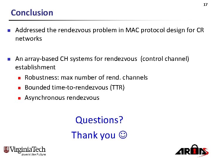 17 Conclusion n n Addressed the rendezvous problem in MAC protocol design for CR