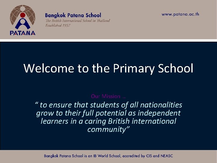 Welcome to the Primary School Our Mission … “ to ensure that students of