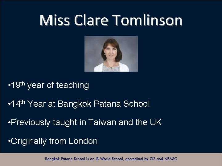 Miss Clare Tomlinson • 19 th year of teaching • 14 th Year at