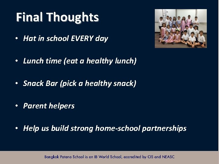 Final Thoughts • Hat in school EVERY day • Lunch time (eat a healthy