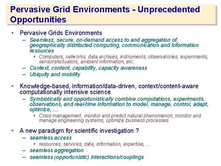Pervasive Grid Environments - Unprecedented Opportunities • Pervasive Grids Environments – Seamless, secure, on-demand
