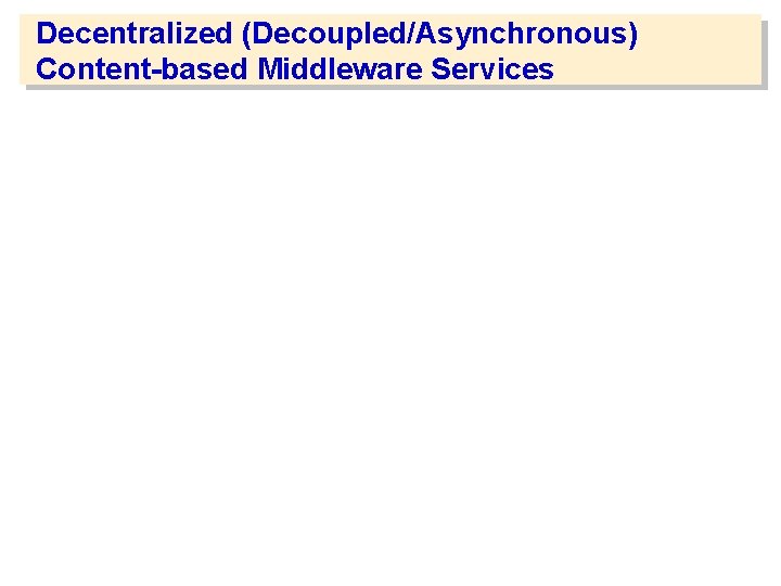 Decentralized (Decoupled/Asynchronous) Content-based Middleware Services 