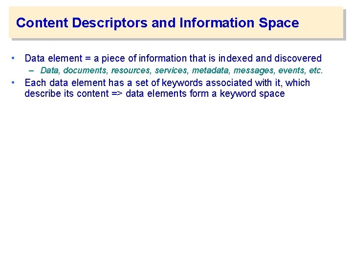 Content Descriptors and Information Space • Data element = a piece of information that