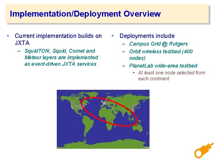 Implementation/Deployment Overview • Current implementation builds on JXTA – Squid. TON, Squid, Comet and