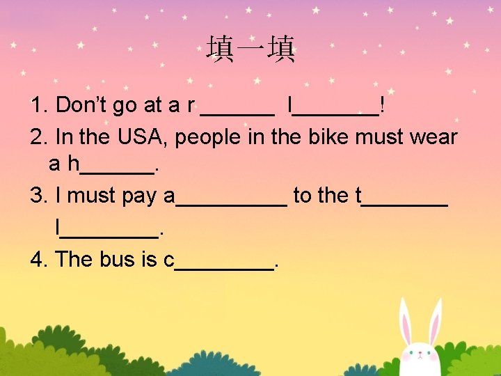 填一填 1. Don’t go at a r ______ l_______! 2. In the USA, people 填一填 1. Don’t go at a r ______ l_______! 2. In the USA, people