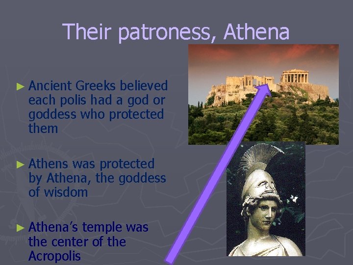 Their patroness, Athena ► Ancient Greeks believed each polis had a god or goddess