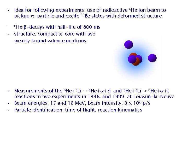  • Idea for following experiments: use of radioactive 6 He ion beam to