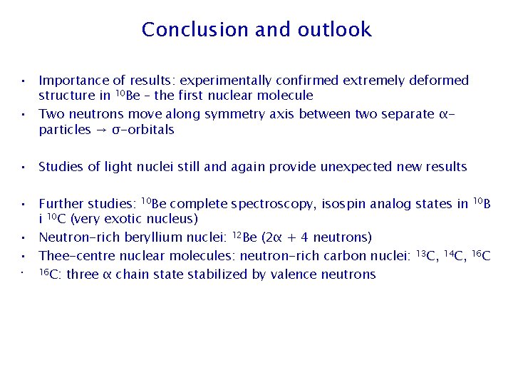 Conclusion and outlook • Importance of results: experimentally confirmed extremely deformed structure in 10