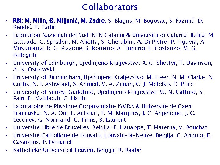 Collaborators • RBI: M. Milin, Đ. Miljanić, M. Zadro, S. Blagus, M. Bogovac, S.