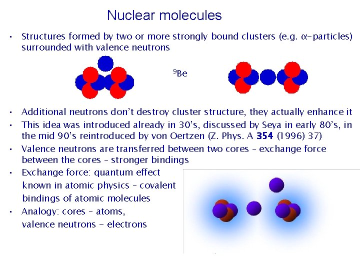 Nuclear molecules • Structures formed by two or more strongly bound clusters (e. g.