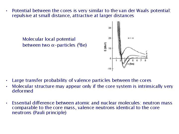  • Potential between the cores is very similar to the van der Waals