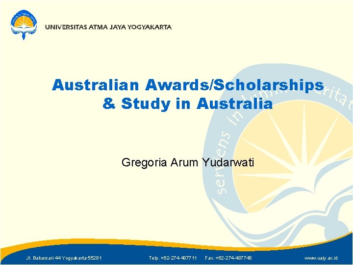 Australian Awards/Scholarships & Study in Australia Gregoria Arum Yudarwati Jl. Babarsari 44 Yogyakarta 55281