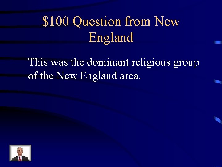 $100 Question from New England This was the dominant religious group of the New