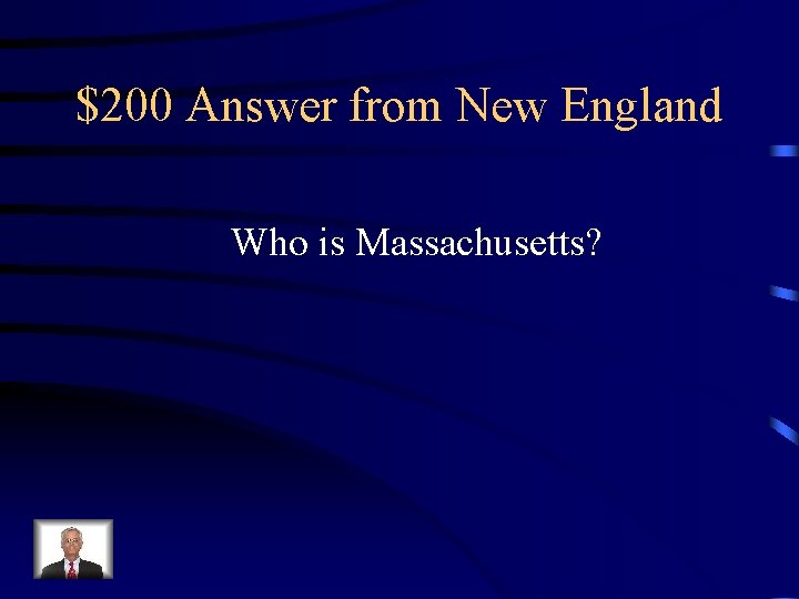 $200 Answer from New England Who is Massachusetts? 