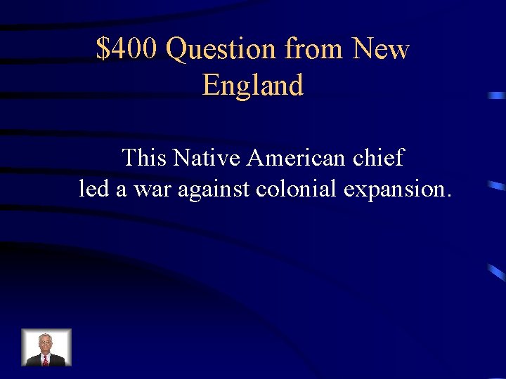 $400 Question from New England This Native American chief led a war against colonial