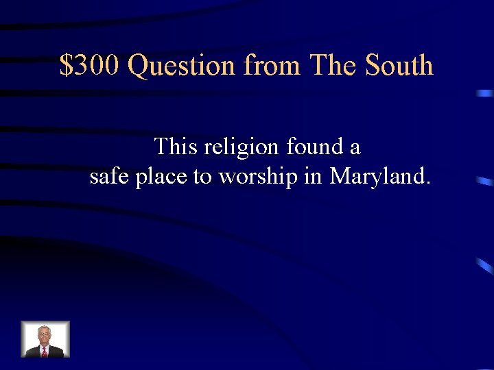 $300 Question from The South This religion found a safe place to worship in