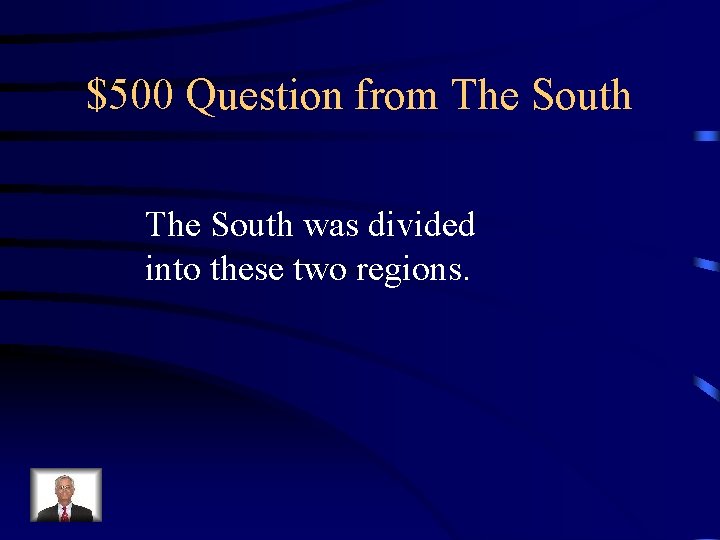 $500 Question from The South was divided into these two regions. 
