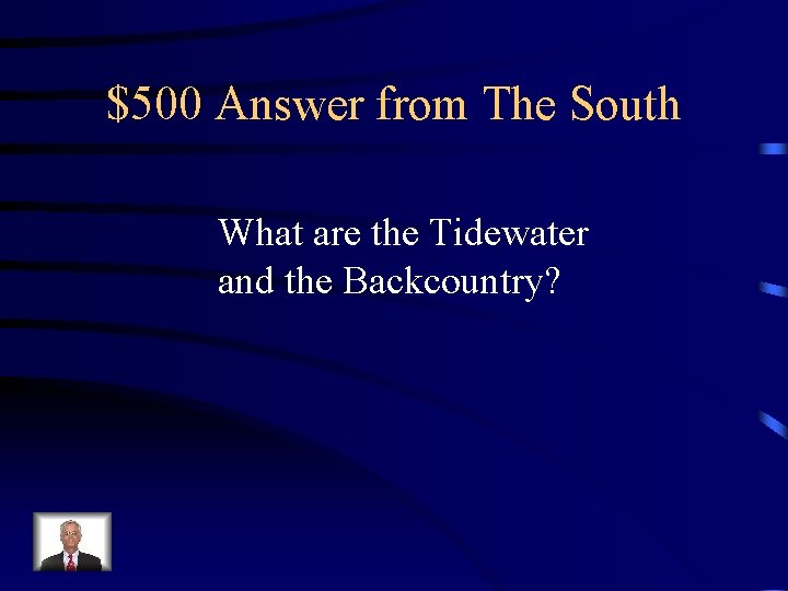 $500 Answer from The South What are the Tidewater and the Backcountry? 