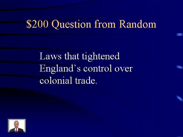 $200 Question from Random Laws that tightened England’s control over colonial trade. 