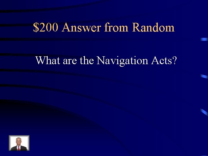 $200 Answer from Random What are the Navigation Acts? 