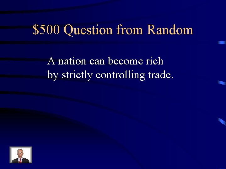 $500 Question from Random A nation can become rich by strictly controlling trade. 